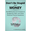Don't Be Stupid about Money: DontBeStupid.club Answers to Budgeting, Debt, and Other Personal Finance Questions