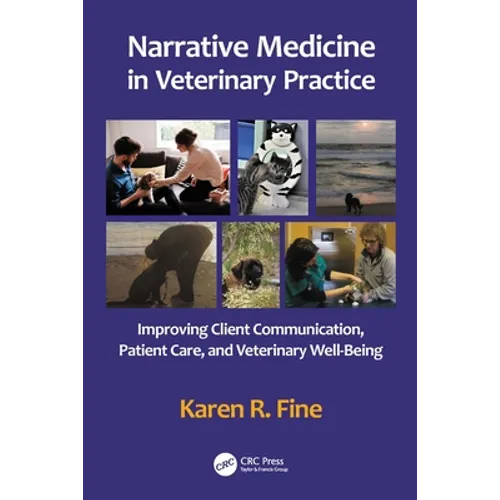 Narrative Medicine in Veterinary Practice: Improving Client Communication, Patient Care, and Veterinary Well-Being