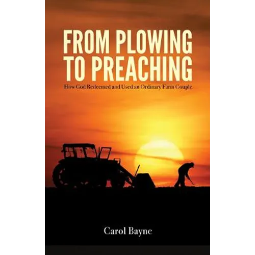 From Plowing to Preaching: How God Redeemed and Used an Ordinary Farm Couple