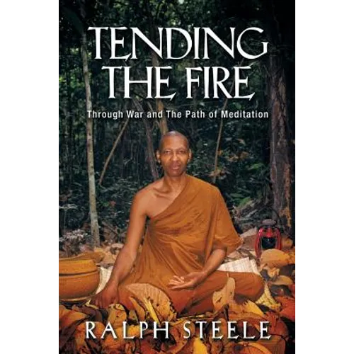 Tending the Fire: Through War and the Path of Meditation