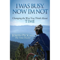 I Was Busy Now I'm Not: Changing the Way You Think about Time