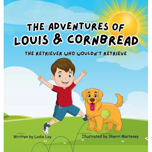 The Adventures of Louis & Cornbread; The Retriever Who Wouldn't Retrieve