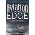Aviation at the Edge: 42 Years of Comradeship, Tragedy & Adrenaline Fuelled Life In the Clouds