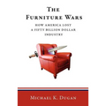 The Furniture Wars: How America Lost a 50 Billion Dollar Industry