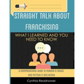 Straight Talk About Franchising: What I Learned and You Need to Know