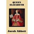 Queen Elizabeth: A Biography of Queen Elizabeth I and the Tudor Court
