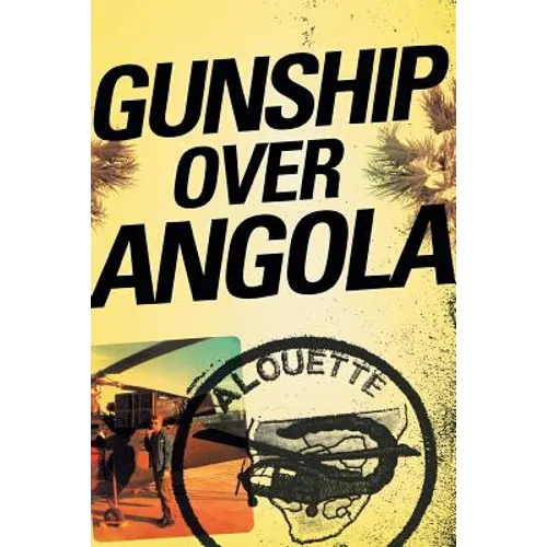 Gunship Over Angola: The Story of a Maverick Pilot