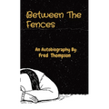 Between The Fences: An Autobiography By: