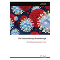 The Immunotherapy Breakthrough: Revolutionizing Cancer Care