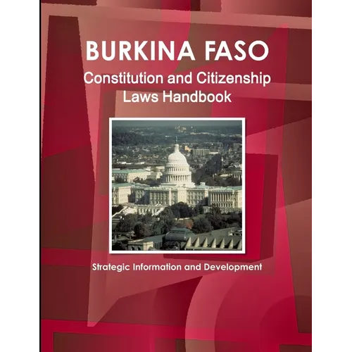 Burkina Faso Constitution and Citizenship Laws Handbook: Strategic Information and Development