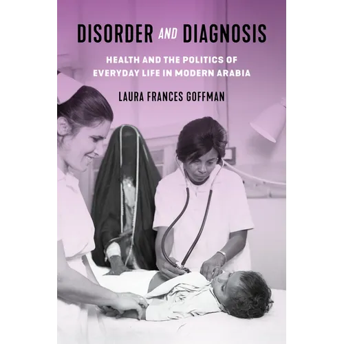 Disorder and Diagnosis: Health and the Politics of Everyday Life in Modern Arabia