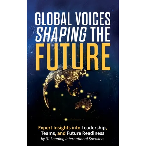Global Voices Shaping the Future: Expert Insights into Leadership, Teams, and Future Readiness