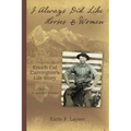 I Always Did Like Horses & Women: Enoch Cal Carrington's Life Story - New and Expanded Edition