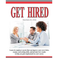 Get Hired: Learn Six Employer Secrets That Can Improve Your Cover Letter, Resume, Networking Skills, And Job Interview Results To Help You Get Hired