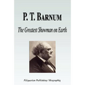 P. T. Barnum - The Greatest Showman on Earth (Biography)