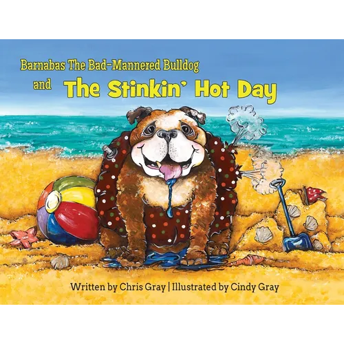 Barnabas The Bad-Mannered Bulldog and The Stinkin' Hot Day