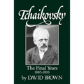 Tchaikovsky: The Final Years 1855-1893