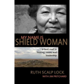 My Name is Shield Woman: A hard road to healing, vision, and leadership