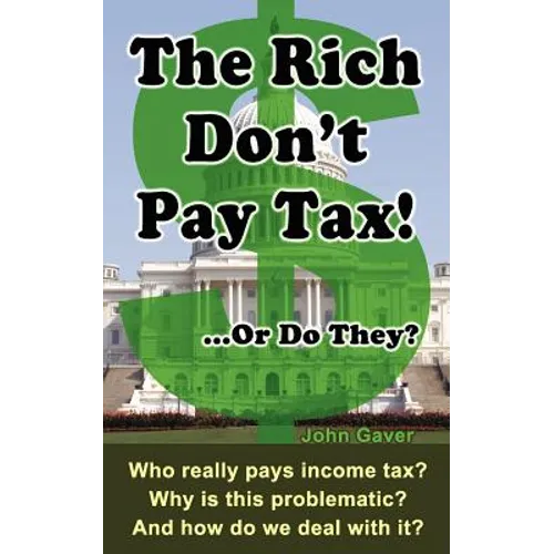 The Rich Don't Pay Tax! ...Or Do They?: Who really pays income tax? Why is this problematic? And how do we deal with it?