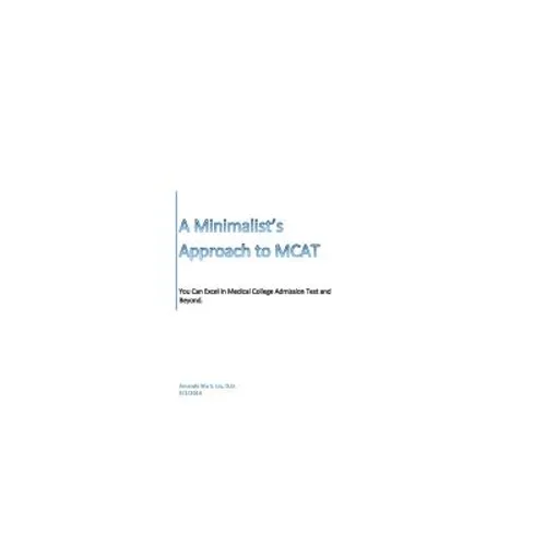 A Minimalist's Approach to MCAT: Excel in Medical College Admission Test and Beyond