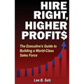 Hire Right, Higher Profits: The Executive's Guide to Building a World-Class Sales Force