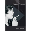 Balkan Smoke: Tobacco and the Making of Modern Bulgaria