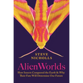 Alien Worlds: How Insects Conquered the Earth, and Why Their Fate Will Determine Our Future