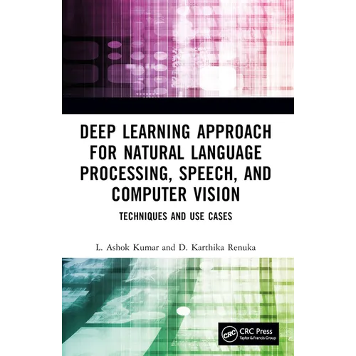 Deep Learning Approach for Natural Language Processing, Speech, and Computer Vision: Techniques and Use Cases