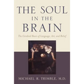 The Soul in the Brain: The Cerebral Basis of Language, Art, and Belief