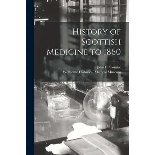 History of Scottish Medicine to 1860 [electronic Resource]
