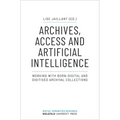 Archives, Access, and Artificial Intelligence: Working with Born-Digital and Digitised Archival Collections
