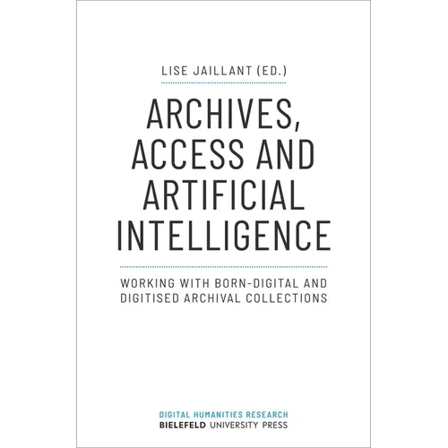 Archives, Access, and Artificial Intelligence: Working with Born-Digital and Digitised Archival Collections