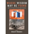 Where Wisdom May Be Found: The Eternal Purpose of Christian Higher Education