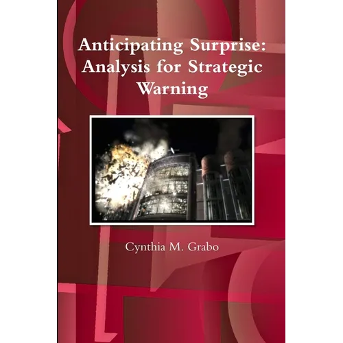 Anticipating Surprise: Analysis for Strategic Warning