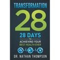 Transformation 28: 28 Days to Achieving Your Best Health Ever