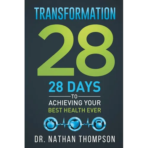 Transformation 28: 28 Days to Achieving Your Best Health Ever