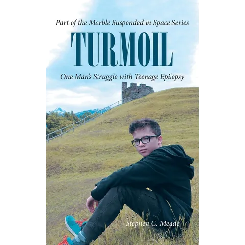 Turmoil: One Man's Struggle with Teenage Epilepsy