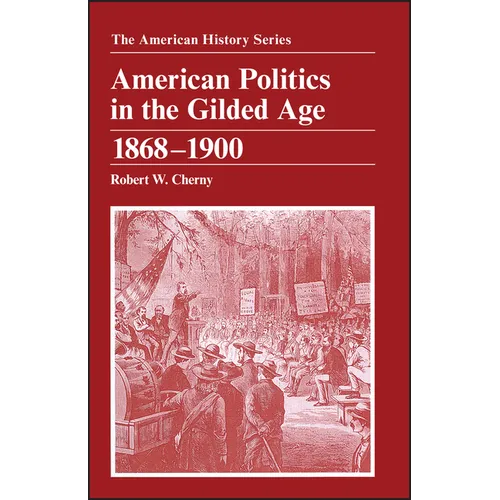 American Politics in the Gilded Age: 1868 - 1900