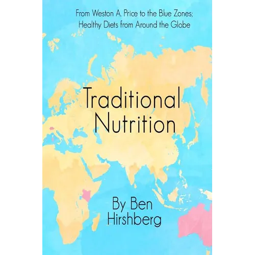 Traditional Nutrition: From Weston A. Price to the Blue Zones; Healthy Diets from Around the Globe