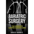 Bariatric Surgery: The Complete Gastric Sleeve Guide