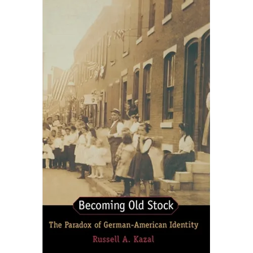 Becoming Old Stock: The Paradox of German-American Identity