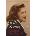 I'll Be Seeing You: Letters Home from a Navy Girl