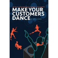 Make Your Customers Dance: The Key To User Experience Is Knowing Your Audience