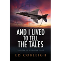 And I Lived to Tell the Tales: The Life of a Fighter Pilot