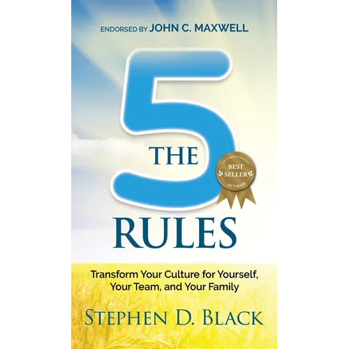 The Five Rules: Transform Your Culture for Yourself, Your Team and Your Family