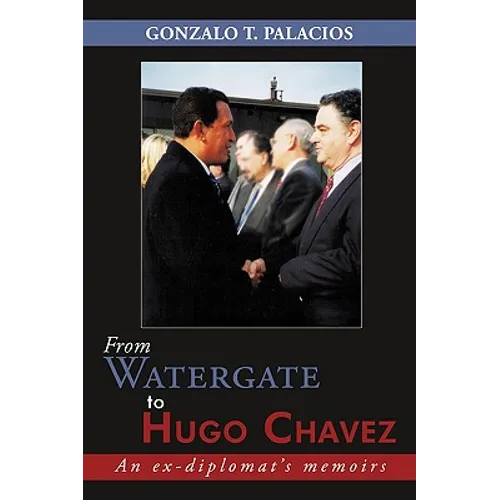 From Watergate to Hugo Chavez: An ex-diplomat's memoirs