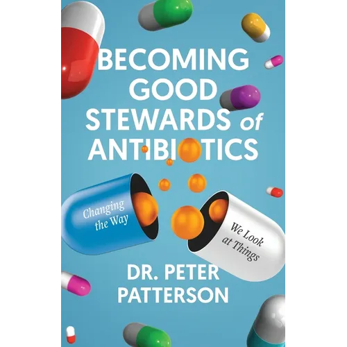 Becoming Good Stewards of Antibiotics: Changing the Way We Look at Things
