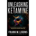Unleashing Ketamine: The Pioneering Psychedelic Therapy Reshaping Modern Medicine