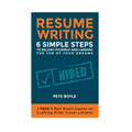 Resume Writing: 6 Simple Steps to Selling Yourself and Landing the Job of Your Dreams: +Free 5 Part Email Course on Crafting Killer Cover Letters!