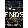 How It Ends: From You to the Universe